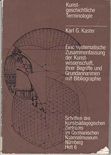 Kunstgeschichtliche Terminologie. Eine systematische Zusammenfassung der Kunstwissenschaft, ihrer Begriffe und Grundannahmen mit Bibliographie