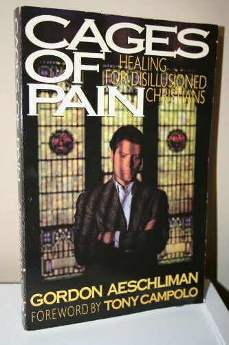 Aeschliman, Gordon Cages of Pain: Healing for Disillusioned Christians