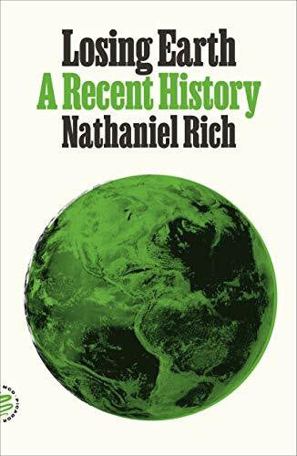 Rich, Nathaniel Losing Earth: A Recent History