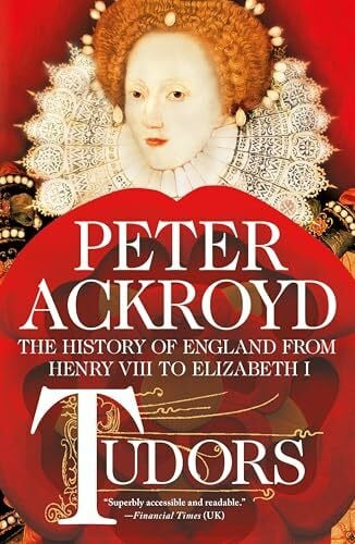 Ackroyd, Peter Tudors: The History of England from Henry VIII to Elizabeth I