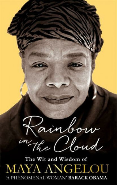Angelou, Maya Rainbow in the Cloud: The Wit and Wisdom of Maya Angelou