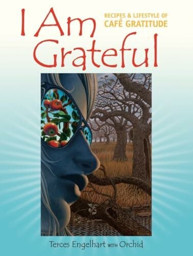 Orchid I Am Grateful: Recipes and Lifestyle of Cafe Gratitude