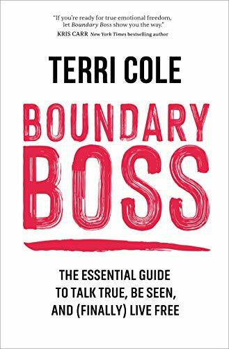 Cole, Terri Boundary Boss: The Essential Guide to Talk True, Be Seen, and (Finally) Live Free