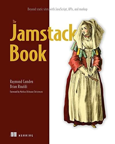 Christensen, Mathias Biilmann The Jamstack Book: Beyond Static Sites With Javascript, APIs, and Markup