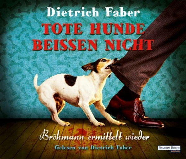 Faber, Dietrich Tote Hunde beißen nicht: Gelesen vom Autor. Ungekürzte Lesung