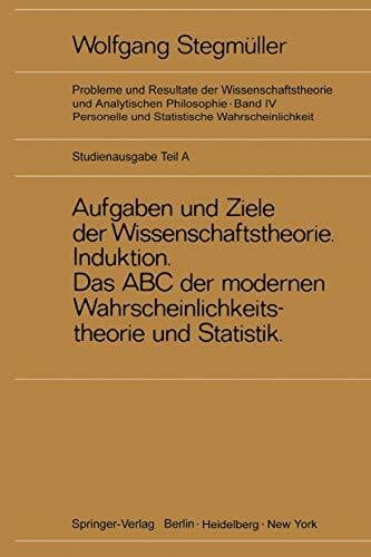 Stegmüller, Wolfgang Neue Betrachtungen über Aufgaben und Ziele der Wissenschaftstheorie. Wahrscheinlichkeit-Theoretische Begriffe-Induktion. Das Abc der modernen ... und Analytischen Philosophie, 4 / A)