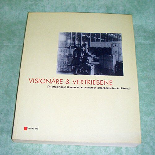 Boeckl, Matthias VisionÃ¤re und Vertriebene Ã¶sterreichische Spuren in der modernen amerikanischen Architektur