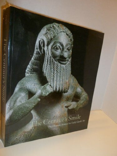 j-michael-padgett-william-a-childs-despoina-tsiafakis The Centaur's Smile: The Human Animal in Early Greek Art