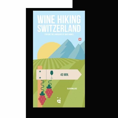 Wallace, Ellen Wine Hiking Switzerland: Explore the Landscape of Swiss Wines