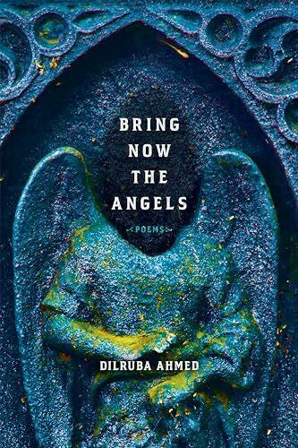Ahmed, Dilruba Bring Now the Angels: Poems (Pitt Poetry Series)