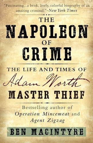 Macintyre, Ben The Napoleon of Crime: The Life and Times of Adam Worth, Master Thief