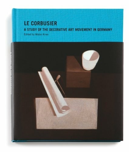 Vegesack, Alexander von Le Corbusier: A Study of the Decorative Art Movement in Germany