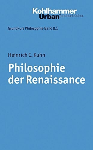 Kuhn, Heinrich C. Philosophie der Renaissance (Grundkurs Philosophie, 8,1, Band 352)