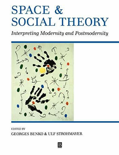 Benko, Georges Space Social Theory Interpreting Modern: Interpreting Modernity and Postmodernity (Institute of British Geographers Special Publication, Band 33)