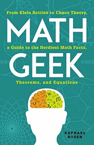 Rosen, Raphael Math Geek: From Klein Bottles to Chaos Theory, a Guide to the Nerdiest Math Facts, Theorems, and Equations
