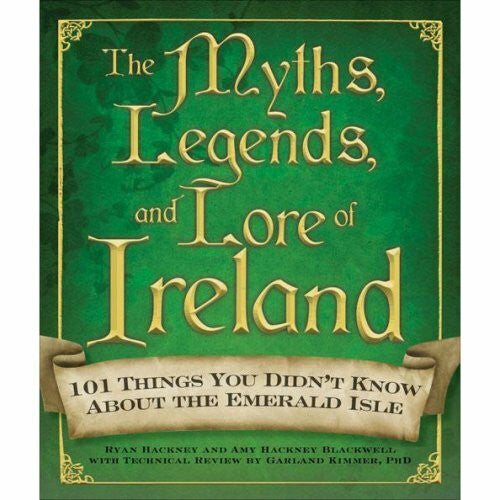 Blackwell, Amy Hackney The Myths, Legends, and Lore of Ireland