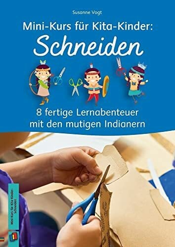 Vogt, Susanne Schneiden: 8 fertige Lernabenteuer mit den mutigen Indianern (Mini-Kurs für Kita-Kinder)