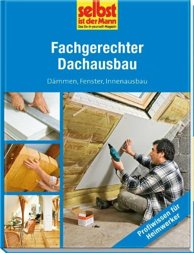 . Fachgerechter Dachausbau - selbst ist der Mann: DÃ¤mmen, Fenster, Innenausbau