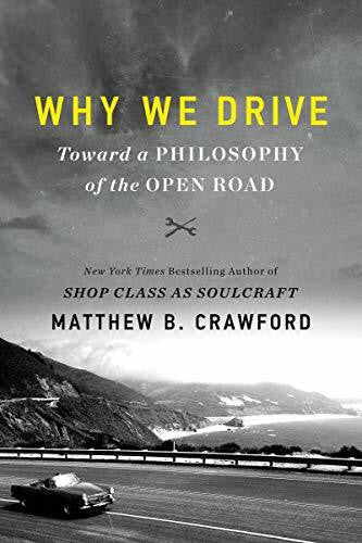 Crawford, Matthew B Why We Drive: Toward a Philosophy of the Open Road