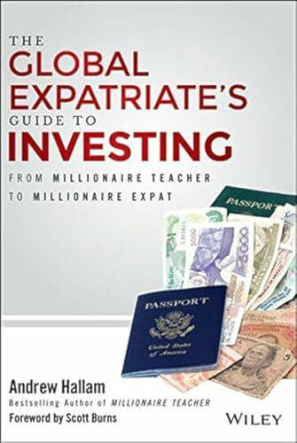 Burns, Scott The Global Expatriate's Guide to Investing: From Millionaire Teacher to Millionaire Expat