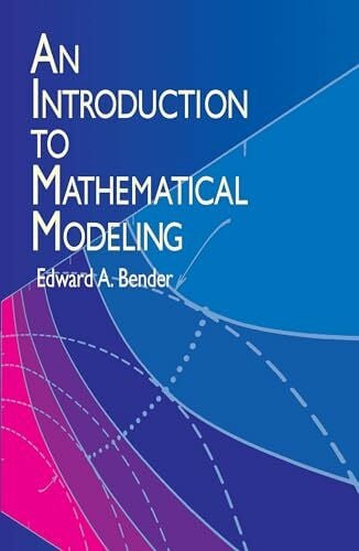 Bender, Edward A. Introduction to Mathematical Modelling (Dover Books on Computer Science)