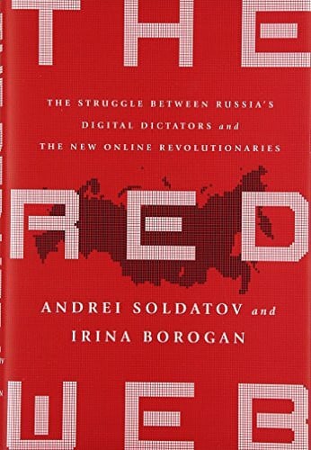 Borogan, Irina The Red Web: The Struggle Between Russiaâs Digital Dictators and the New Online Revolutionaries
