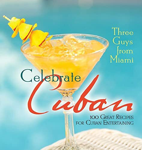 Castillo, Jorge Three Guys from Miami Celebrate Cuban: 100 Great Recipes for Cuban Entertaining