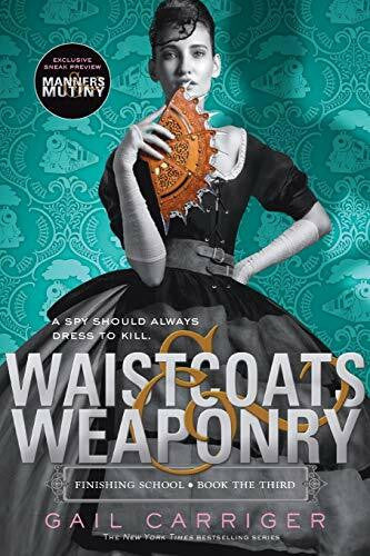 Carriger, Gail Waistcoats & Weaponry (Finishing School, 3, Band 3)
