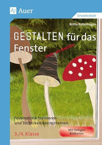 Bollenhagen, Britta Gestalten fÃ¼r das Fenster - mehr als Basteln 3/4: Feinmotorik trainieren und Techniken kennenlernen 3.-4. Klasse (Gestalten - mehr als basteln)