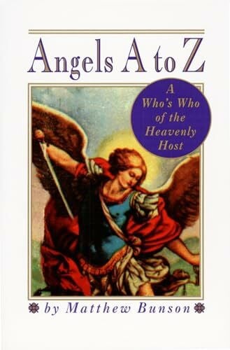 Bunson, Matthew Angels A to Z: A Who's Who of the Heavenly Host