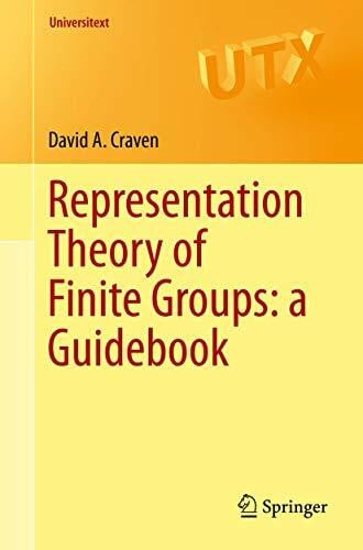 Craven, David A. Representation Theory of Finite Groups: a Guidebook (Universitext)