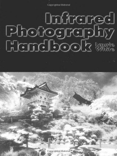 White, Laurie Infrared Photography Handbook