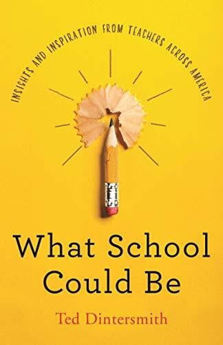 Dintersmith, Ted What School Could Be: Insights and Inspiration from Teachers across America