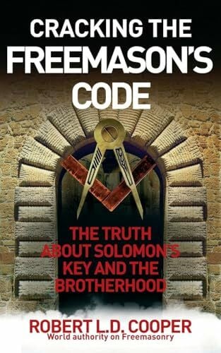 Cooper, Robert Cracking the Freemason's Code: The Truth About Solomon's Key and the Brotherhood