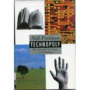 Postman, Neil Technopoly: The Surrender of Culture to Technology