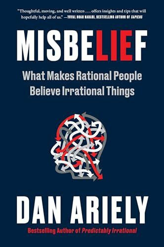 Ariely, Dr. Dan Misbelief: What Makes Rational People Believe Irrational Things