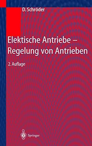 Schröder, Universitäts-Professor Dr.-Ing. Dierk Elektrische Antriebe - Regelung von Antriebssystemen