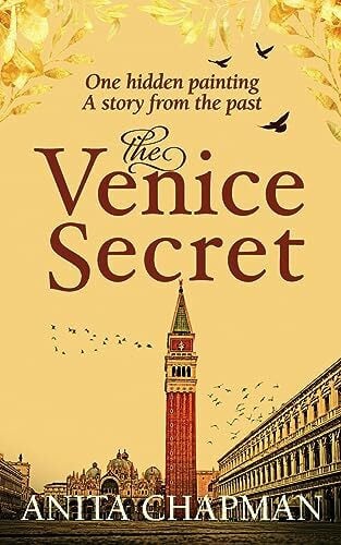 Chapman, Anita The Venice Secret: A dual-time story about the discovery of a hidden painting in a loft