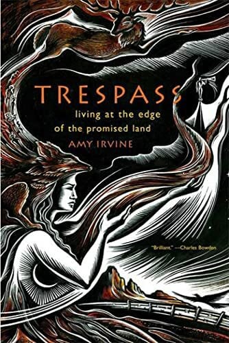 Irvine, Amy Trespass: Living at the Edge of the Promised Land