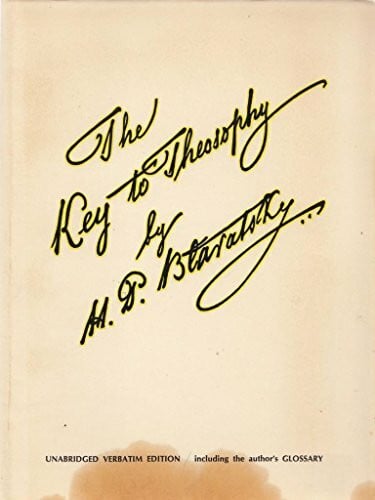 Blavatsky, H. P. Key to Theosophy: A Clear Exposition Based on the Wisdom Religion of All Ages