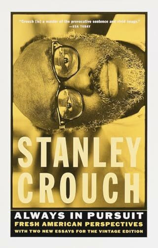 Crouch, Stanley Always in Pursuit: Fresh American Perspectives