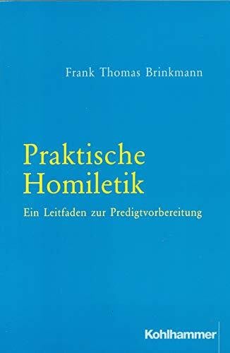 Brinkmann, Frank Thomas Praktische Homiletik: Ein Leitfaden zur Predigtvorbereitung
