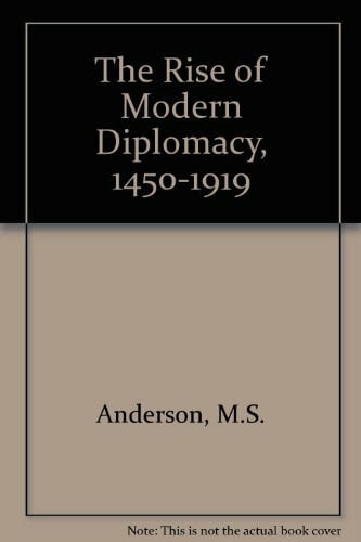 Anderson, M. S. The Rise of Modern Diplomacy, 1450-1919