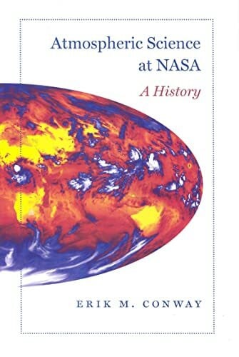 Conway, Erik M. Atmospheric Science at NASA: A History (Nasa History)