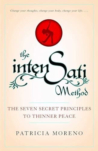 Moreno, Patricia The IntenSati Method: The Seven Secret Principles To Thinner Peace