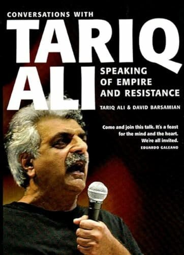 Ali, Tariq Speaking of Empire and Resistance: Conversations with Tariq Ali