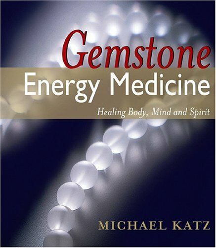 Katz, Michael Gemstone Energy Medicine: Healing Body, Mind And Spirit