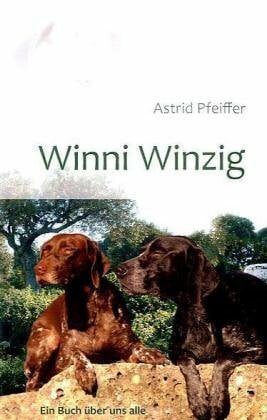 Astrid Pfeiffer Winni Winzig: Ein Buch über uns alle