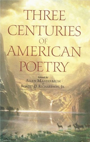 Richardson, Robert D. Three Centuries of American Poetry: 1620-1923
