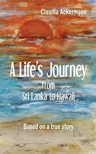 Ackermann, Claudia A Life's Journey from Sri Lanka to Hawaii